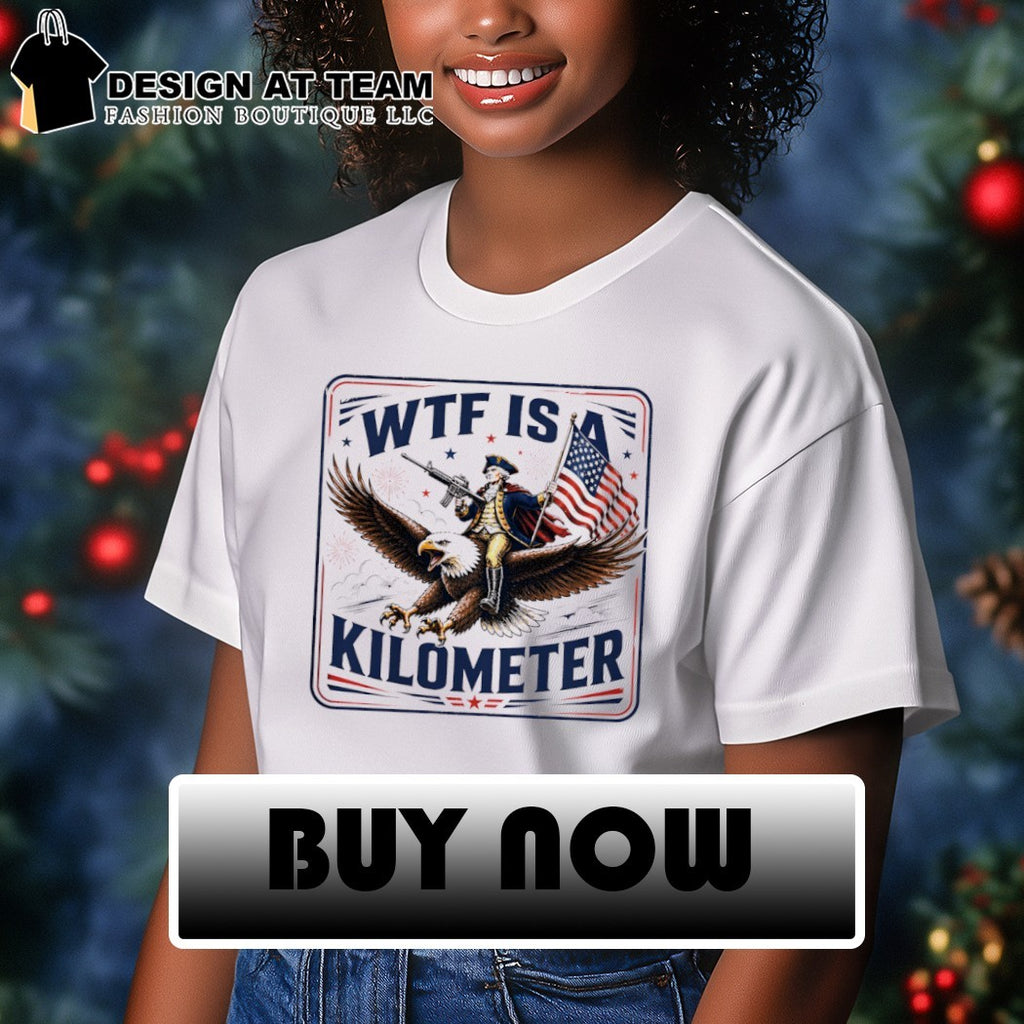 George Washington WTF is a kilometer Independence Day 2026 shirt