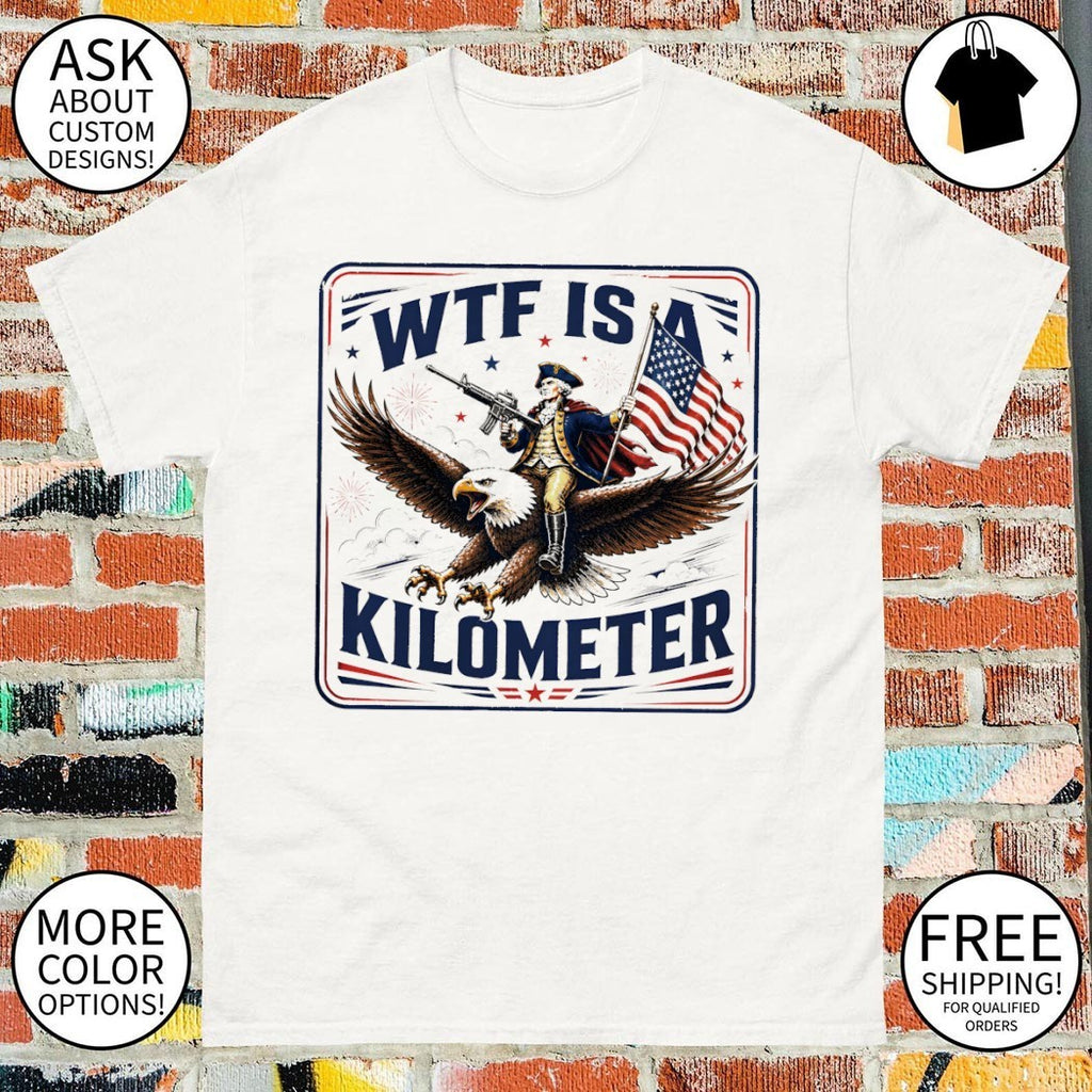 George Washington WTF is a kilometer Independence Day 2026 shirt