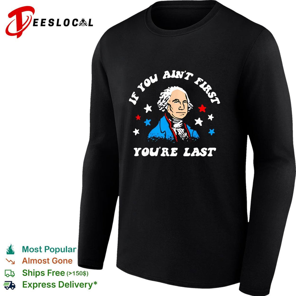 George Washington colored stars if you aint first youre last shirt