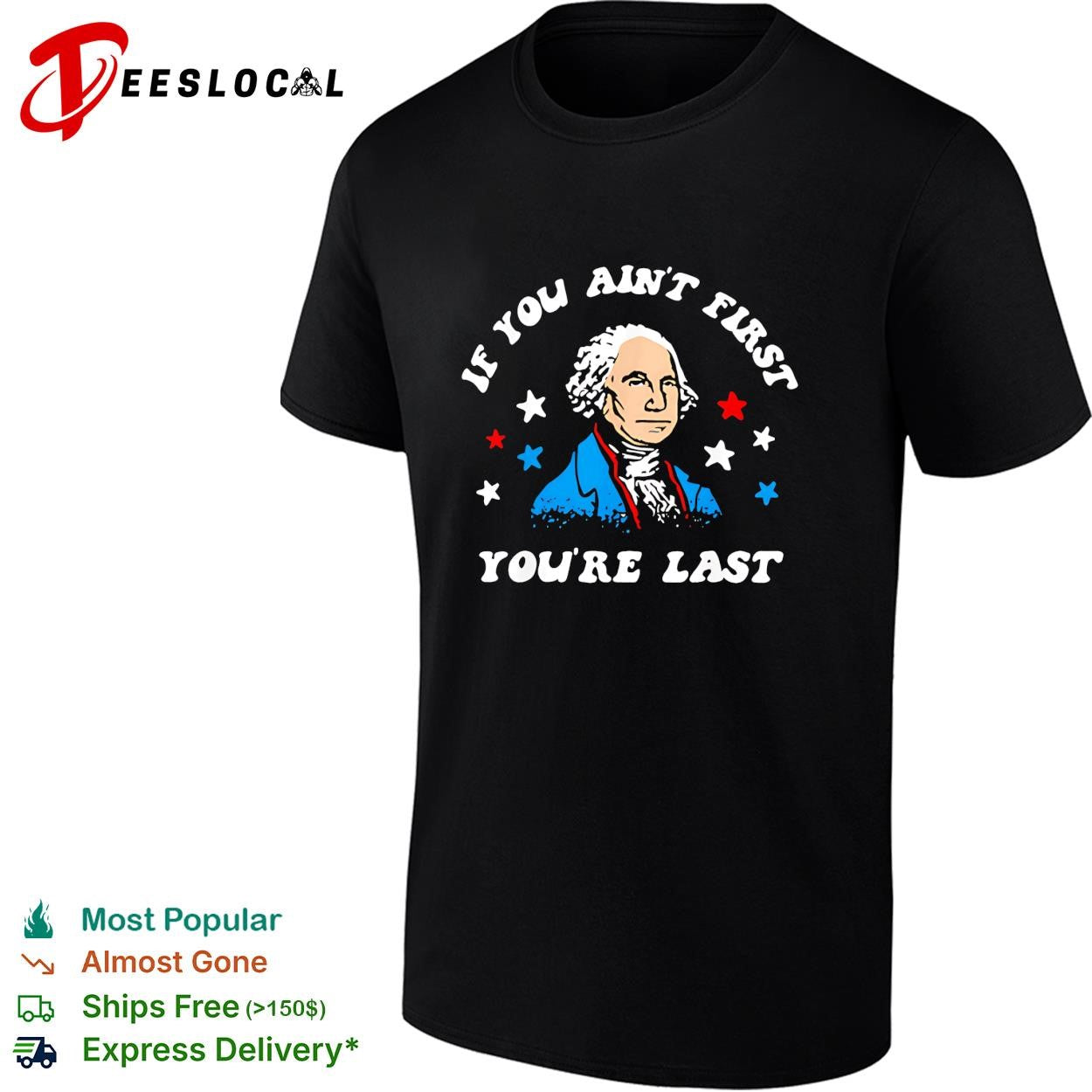 George Washington colored stars if you aint first youre last shirt