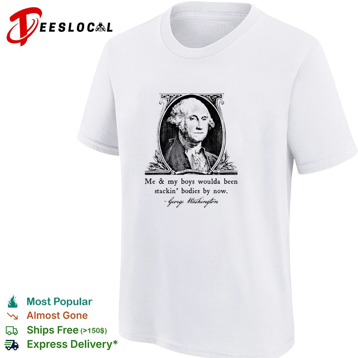 George Washington me and my boys woulda been stacking bodies by now meme shirt