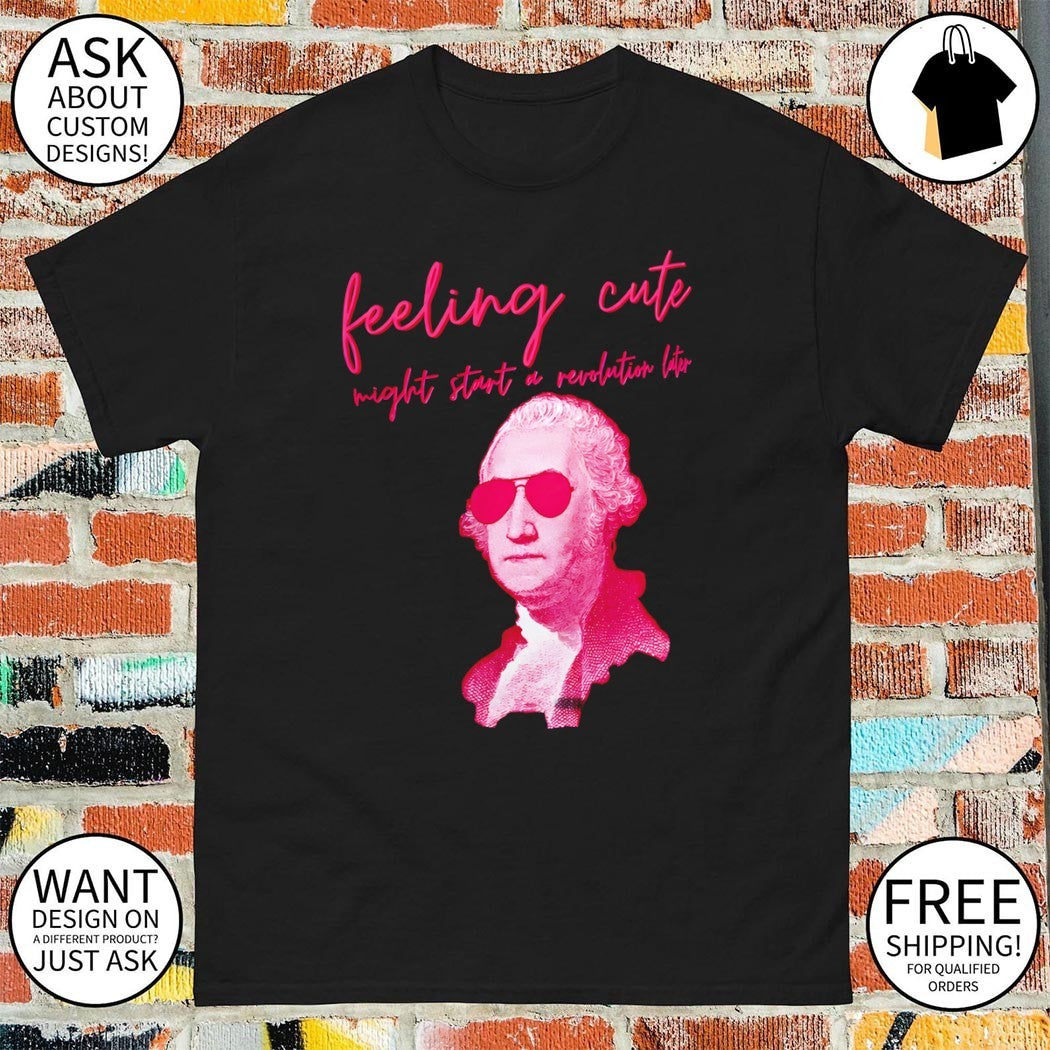 George Washington pink sunglasses revolution might start a revolution later shirt