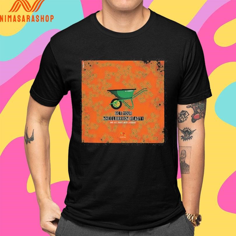 Get Your Wheelbrrrow Ready Shirts