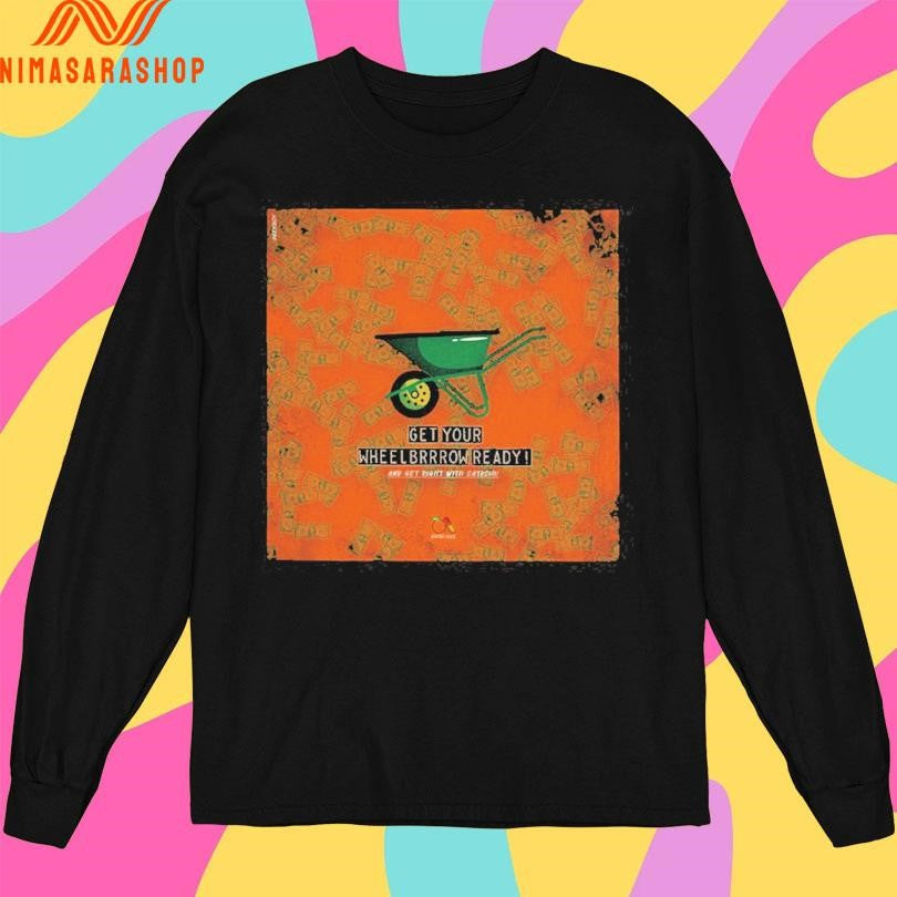 Get Your Wheelbrrrow Ready Shirts