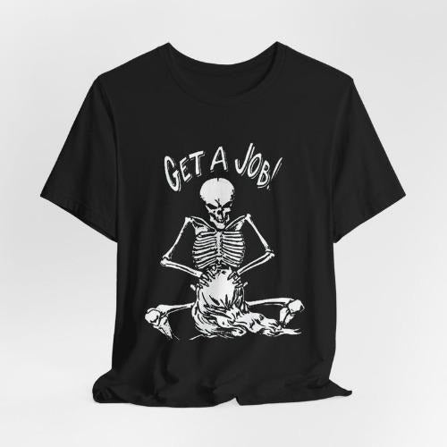 Get a job T-Shirt, inappropriate humor shirt, offensive shirt made in usa Hoodie Sweatshirt | PrintMintTees.com