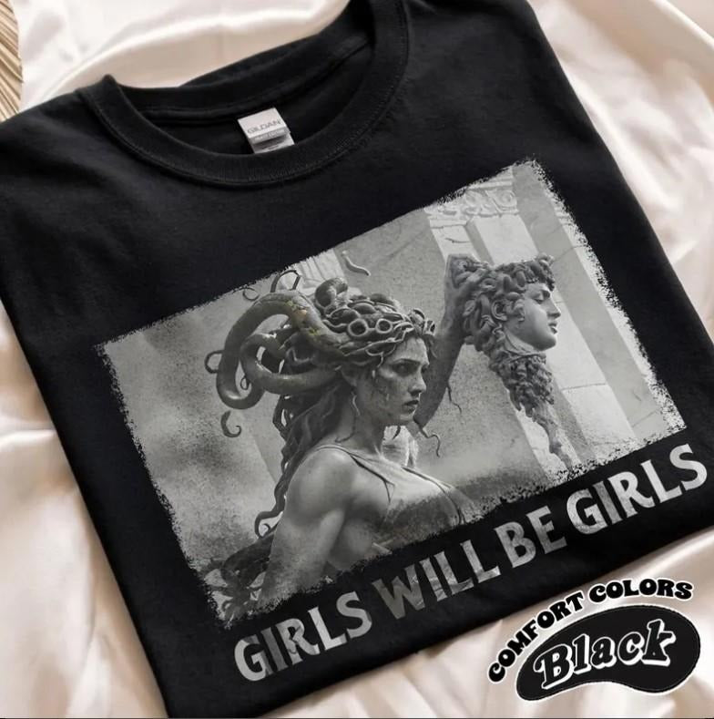 Girls Will Be Girls T-Shirt | Medusa with the Head of Perseus T-Shirt | Empowerment Graphic Top Hoodie Sweatshirt