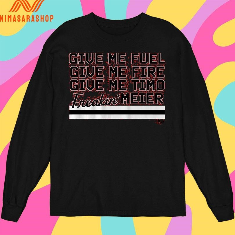 Give Me Fuel Give Me Fire Give Me Timo Freakin’ Meier Shirts