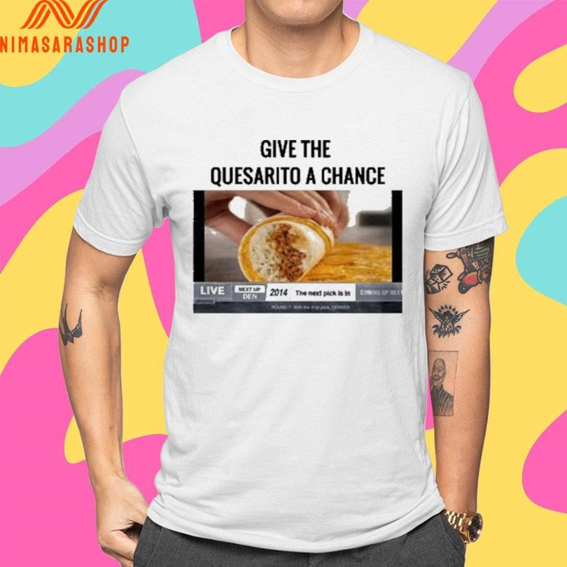 Give The Quesarito A Chance Nikola Jokic Shirts