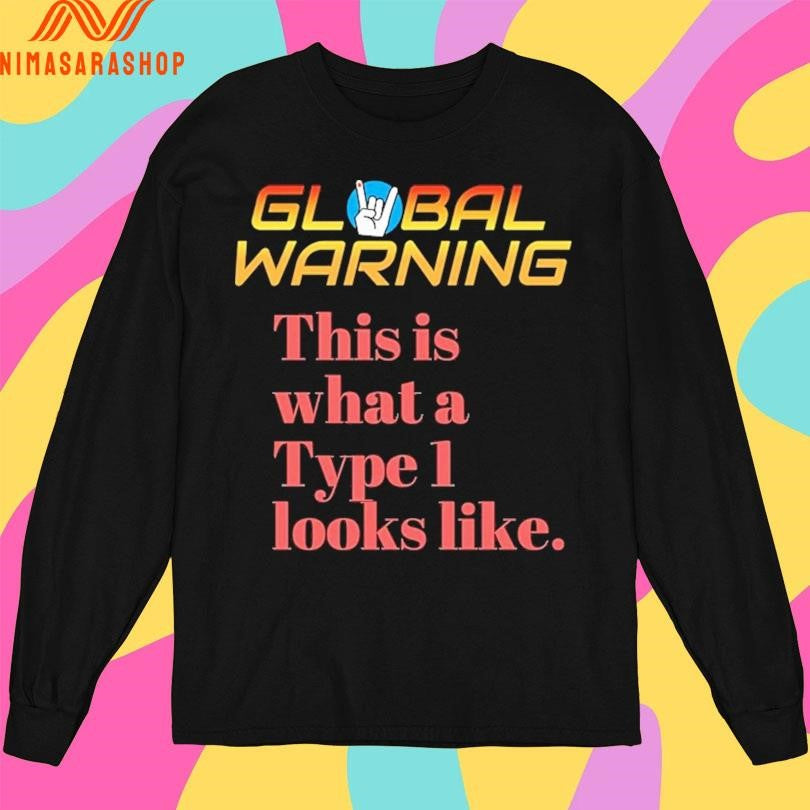 Global Warning This Is What A Type I Looks Like Shirts