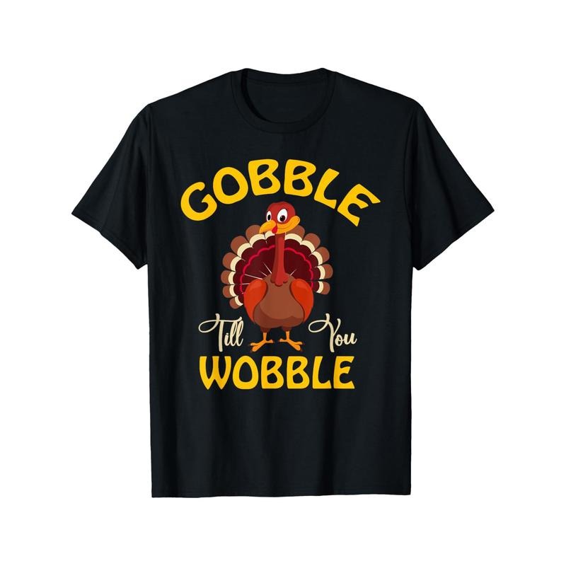 Gobble Gobble Till You Wobble Turkey Thanksgiving Day Tee T-Shirt T-Shirt 220g 10000 Links made in usa Hoodie Sweatshirt