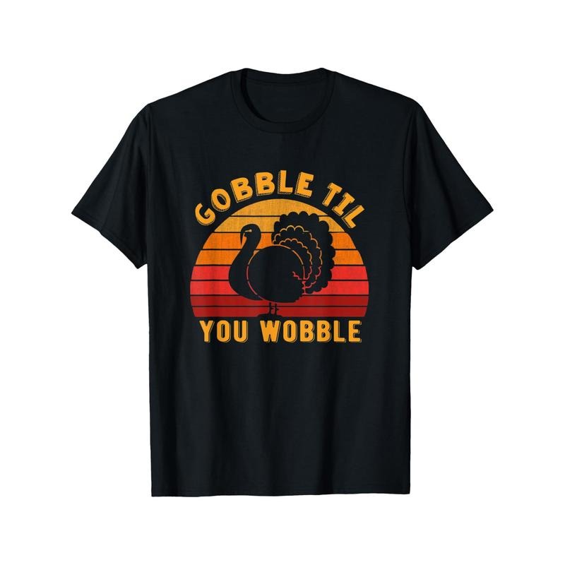 Gobble til you wobble Funny Turkey Thanksgiving Day Gifts T-Shirt T-Shirt  Links made in usa Hoodie Sweatshirt