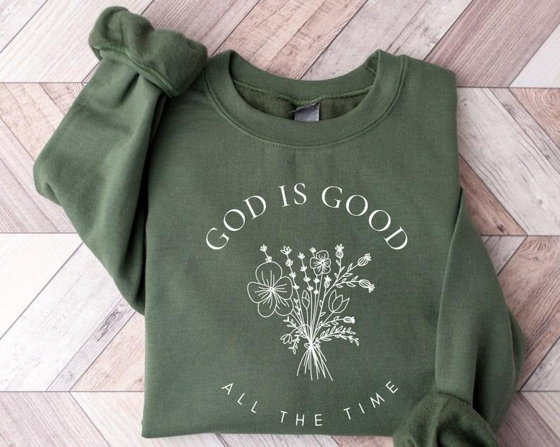 God Is Good All The Time Sweatshirt, Wildflowers Christian Sweatshirt, Bible Verse Hoodie, Religious Shirt, Faith Tee,...