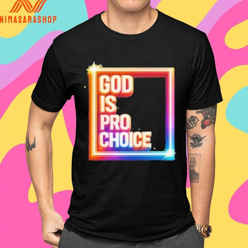 God Is Pro Choice Shirts