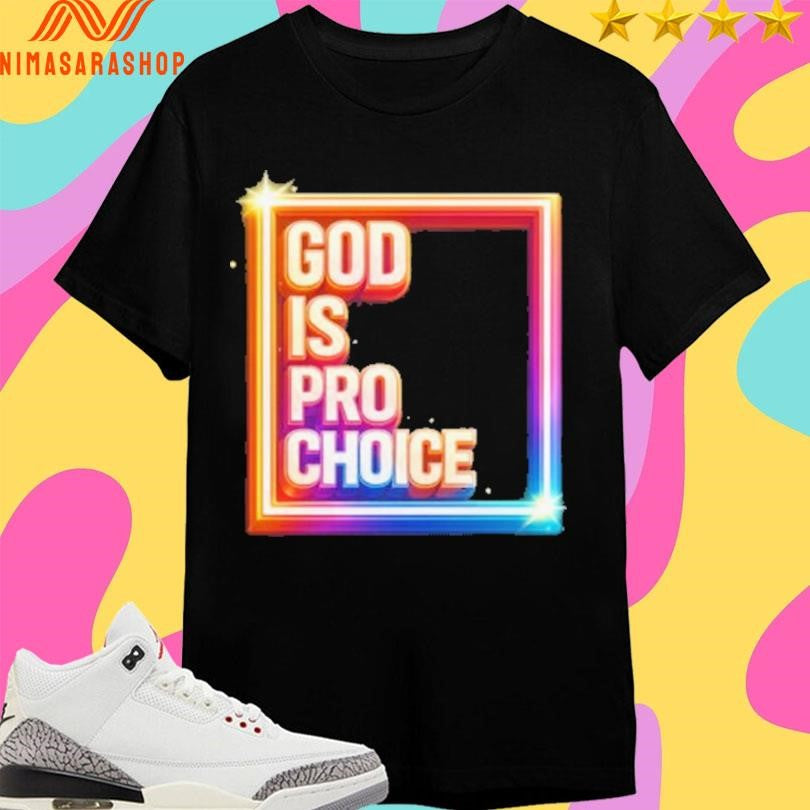 God Is Pro Choice Shirts