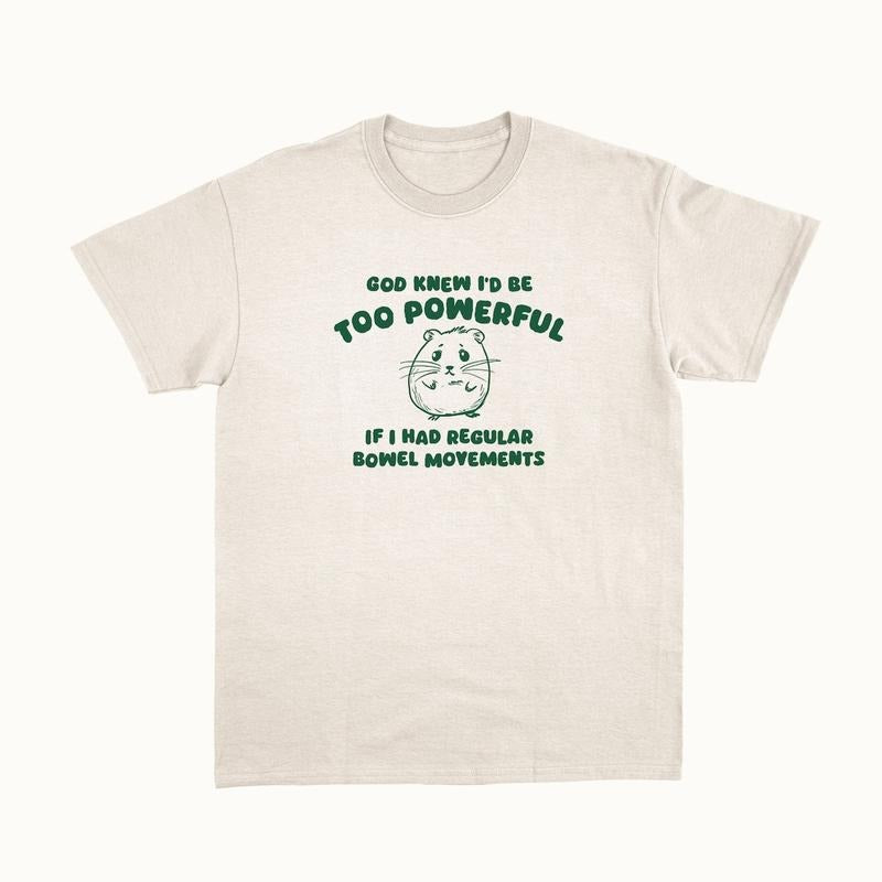 God Knew I'd Be Too Powerful - Unisex T Shirt Hoodie Sweatshirt | PrintMintTees.com