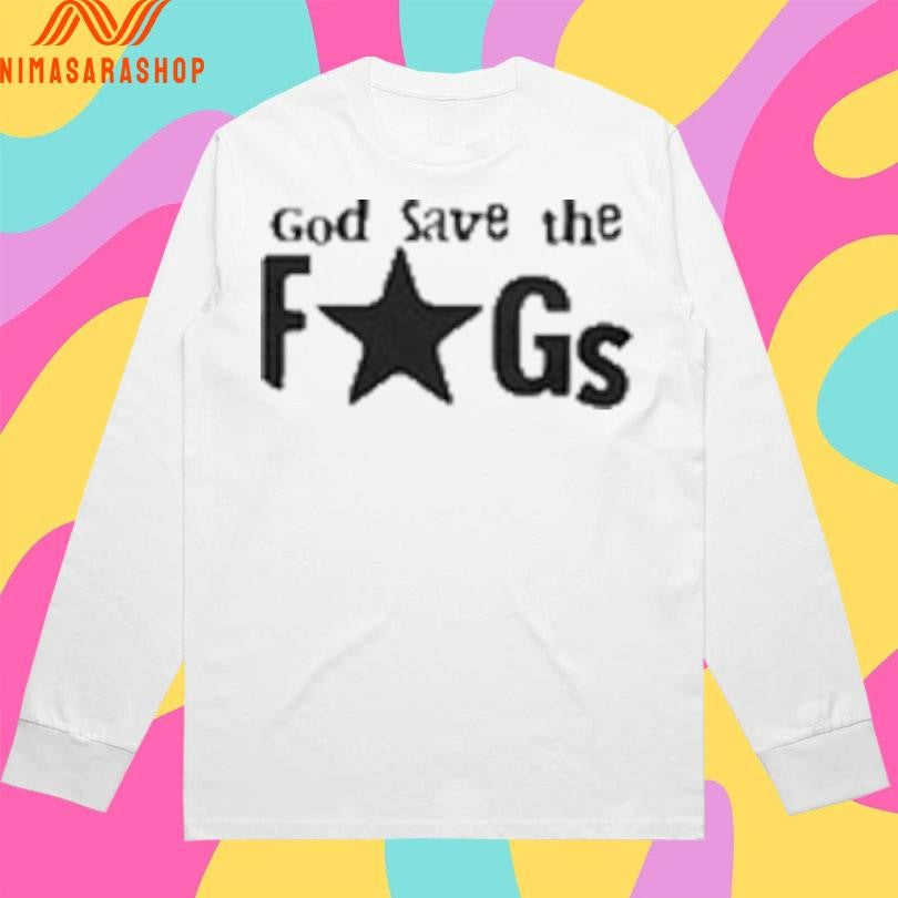 God Save The Fags Shirts