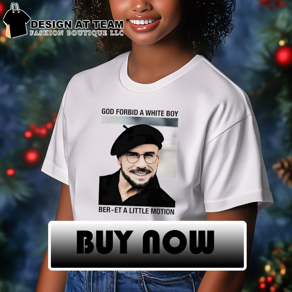 God forbid a white boy beret a little motion shirt