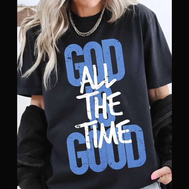 God Is Good All Time Christian Shirt Bible Verse Scripture Bible Verse Christian Jesus Bible Christian Inspirational T-Shirts, Hoodie, Sweatshirt