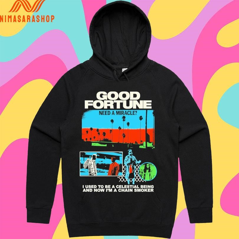 Good Fortune Need A Miracle I Used To Be A Celestial Being And Now I’m A Chain Smoker Shirts