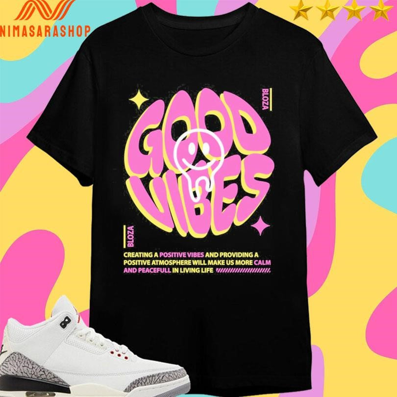 Good Vibes Vloza Creating A Positive Vibes And Providing A Positive Atmosphere Will Make Us More Calm And Peacefull In Living Life Shirts