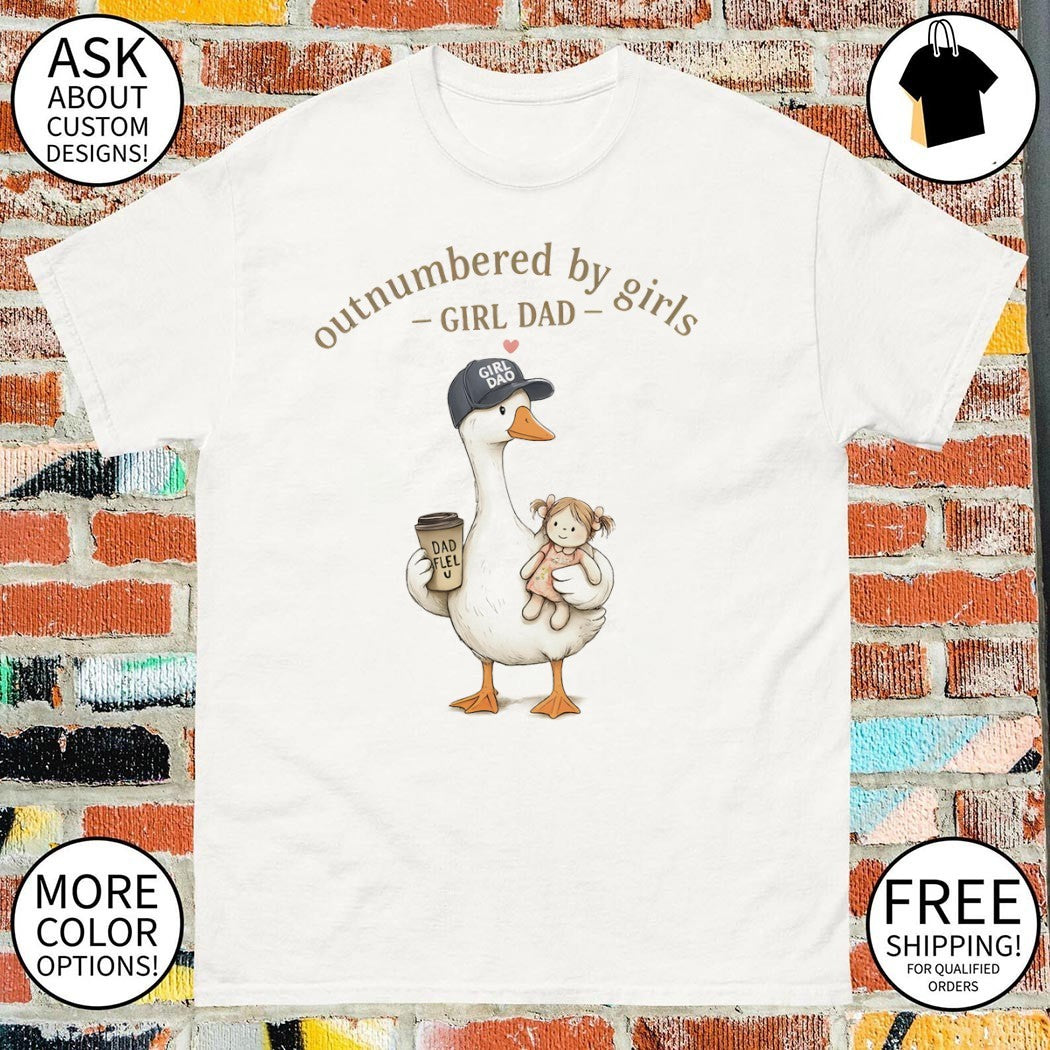 Goose and doll outnumbered by girls girl dad shirt