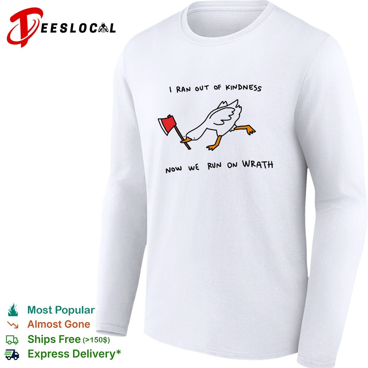 Goose carrying axe I ran out of kindness now we run on wrath shirt