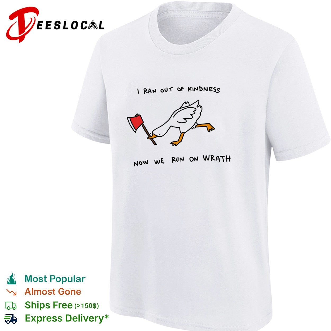 Goose carrying axe I ran out of kindness now we run on wrath shirt