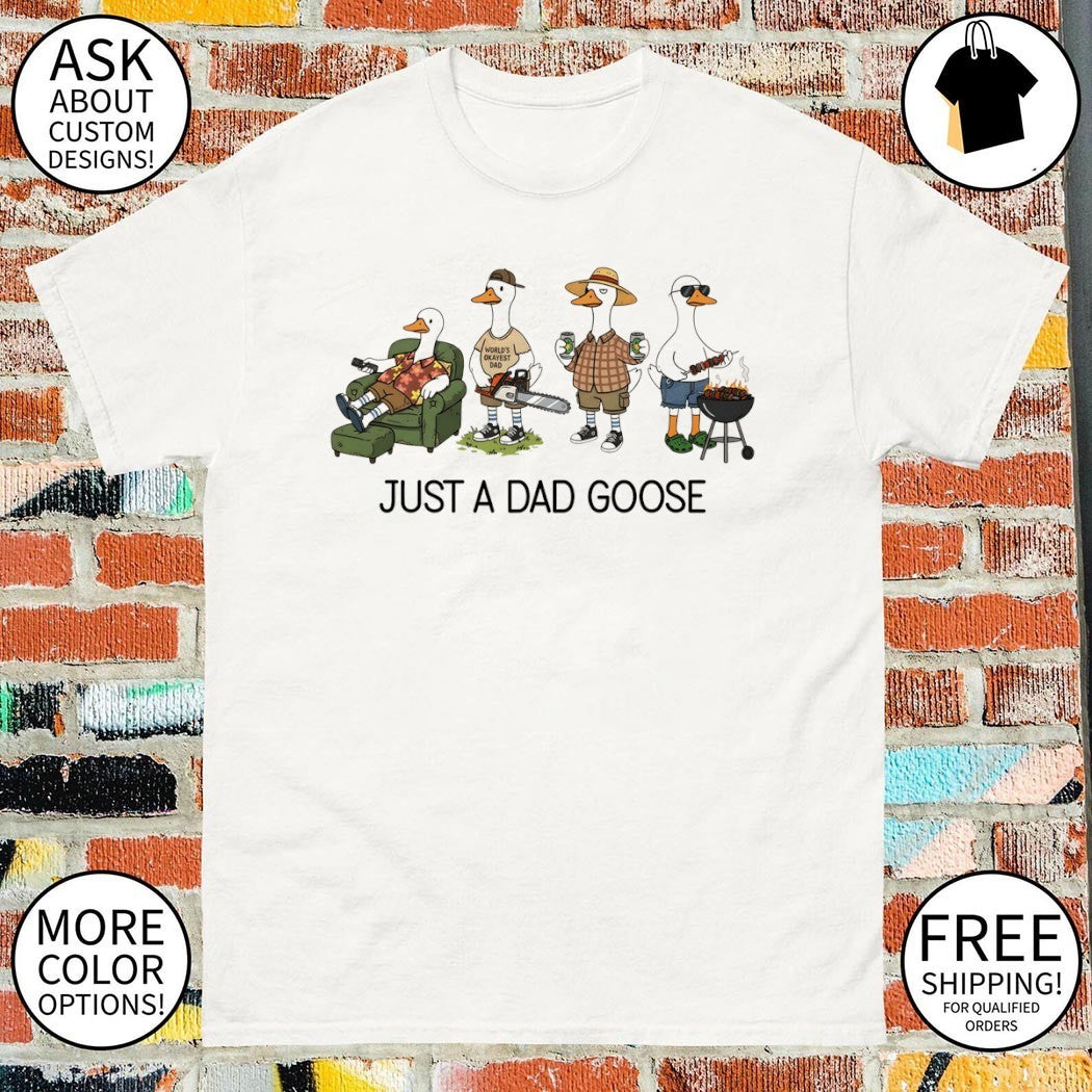 Goose dad silly goose just a dad goose World’s okayest dad shirt