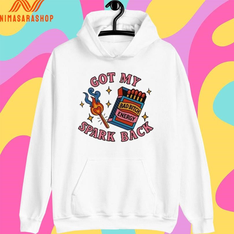 Got My Spark Back Bad Bitch Energy Shirts