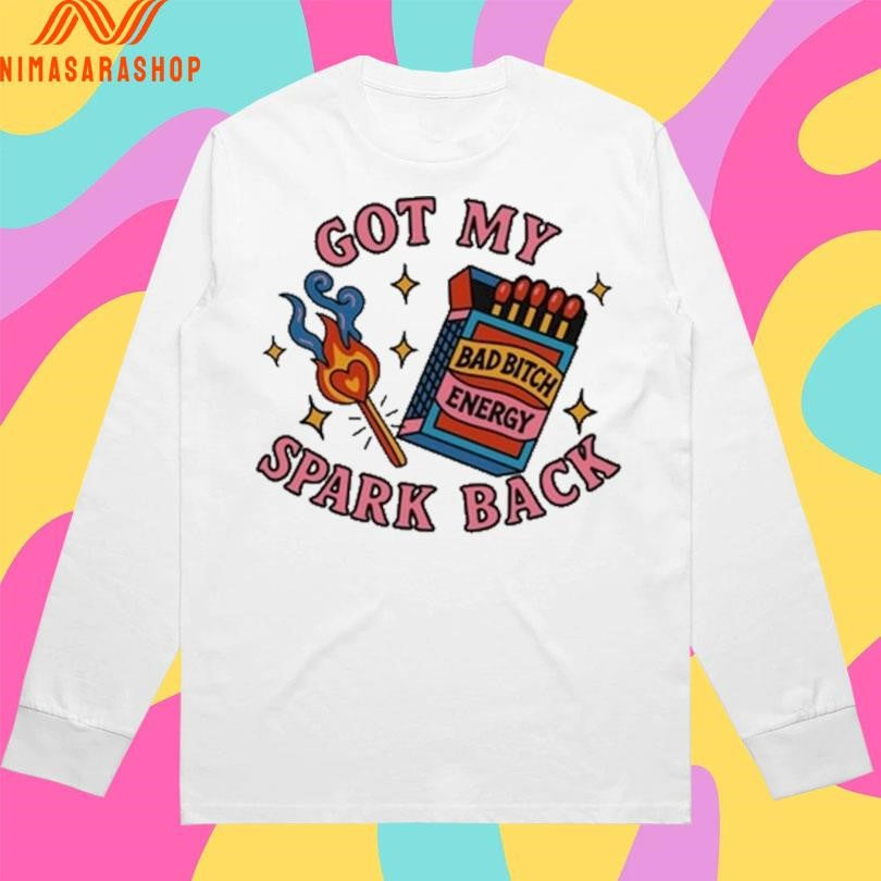 Got My Spark Back Bad Bitch Energy Shirts