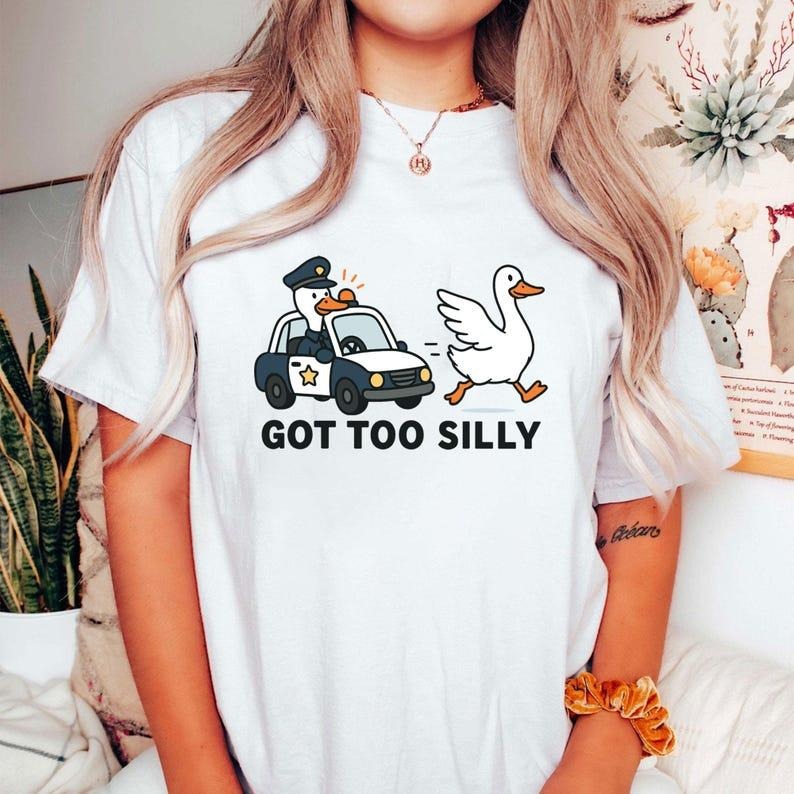 Got Too Silly Goose Tshirt, Funny Goose Shirt, Goose Lover Trendy Tee, Summer T-Shirt Hoodie Sweatshirt | PrintMintTees.com