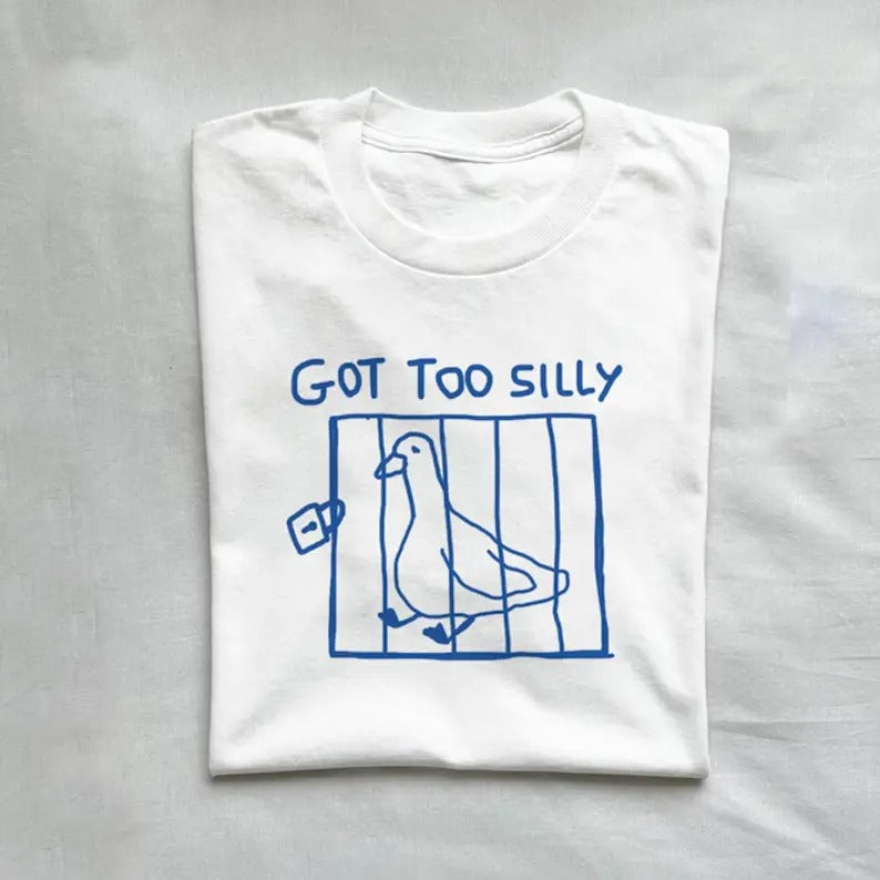 Got too silly T-shirt, Unisex t-shirt, meme tee, funny t shirt, Silly goose tee Hoodie, Sweatshirt | PrintMintTees.com