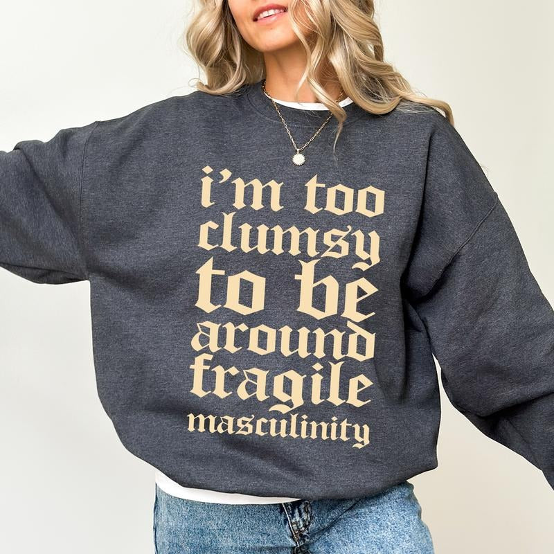 Gothic I'M Too Clumsy Be Around Fragile Masculinity Retro Fragile Male Ego Sarcastic Feminist Funny Feminism Tops T-Shirts, Hoodie, Sweatshirt