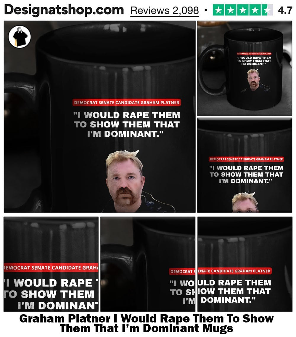 Graham Platner I Would Rape Them To Show Them That I’m Dominant shirt