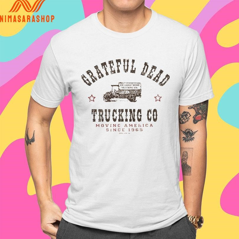Grateful Dead Trucking Co Moving America Since 1965 Shirts