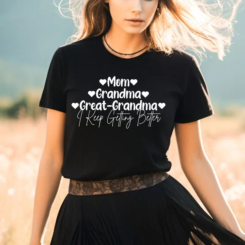 Great Grandma Shirt For Mother's Day Gift I Keep Getting Better Mom Grandma Great Grandma Shirt Cotton Womenswear Hoodie...