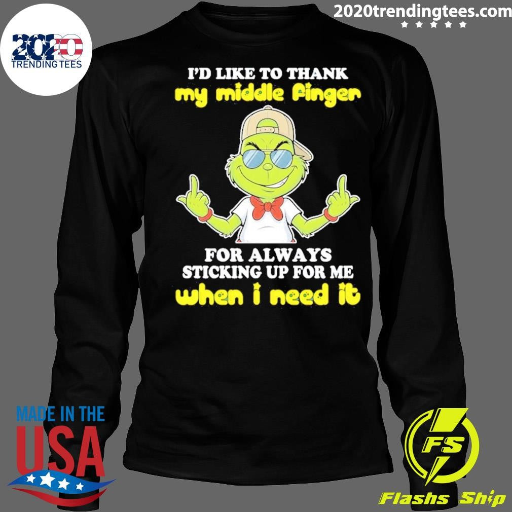 Grinch I’d Like To Thank My Middle Finger For Always Sticking Up For Me When I Need It Shirt
