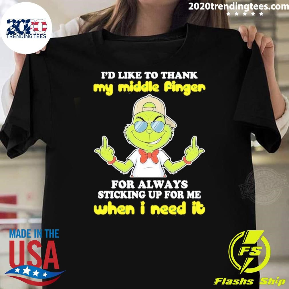 Grinch I’d Like To Thank My Middle Finger For Always Sticking Up For Me When I Need It Shirt