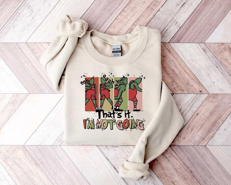 Grinch Sweatshirt, Grinch Hoodie, That's It I'm Not Going Hoodie, Christmas Grinch Sweatshirt Classic Clothes Shirt