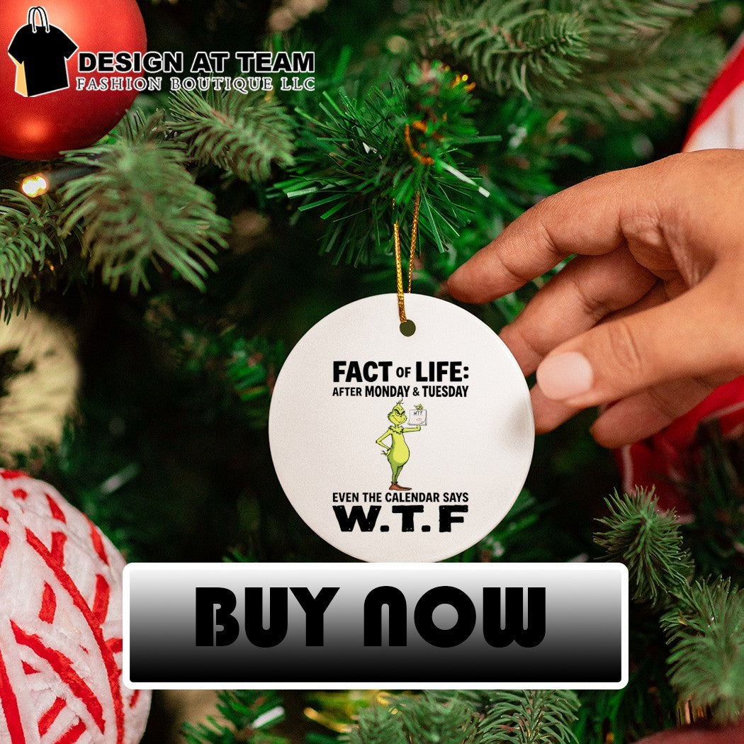 Grinch fact of life after monday and tuesday even the calendar says WTF shirt