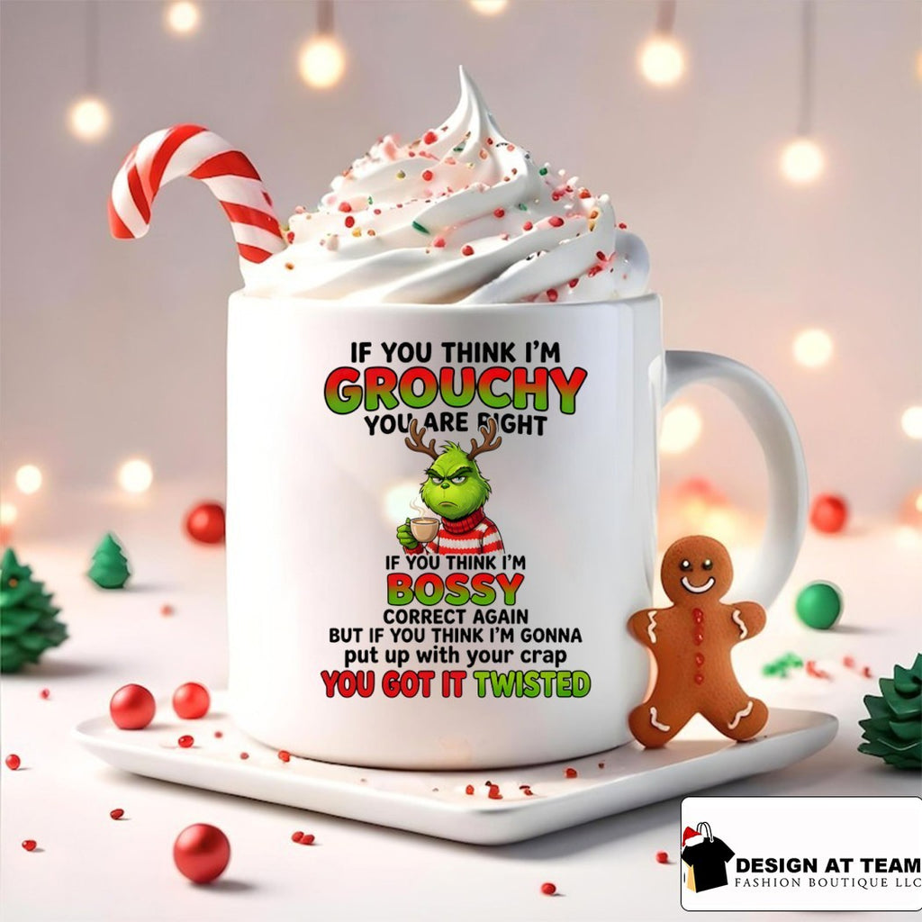 Grinch if you think I’m grouchy you are right if you think I’m bossy correct again but if you think shirt
