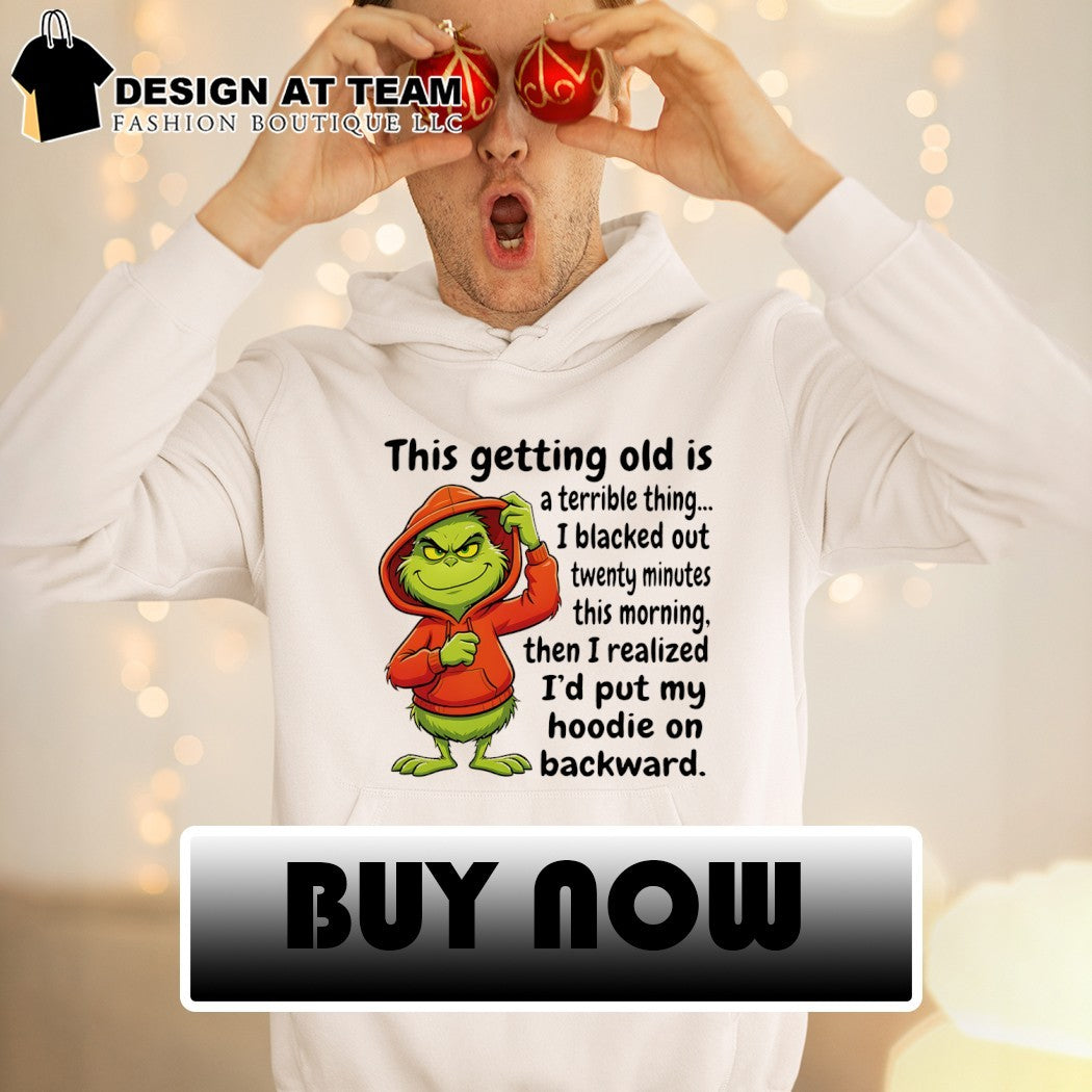Grinch this getting old is a terrible thing I blacked out twenty minutes this morning shirt