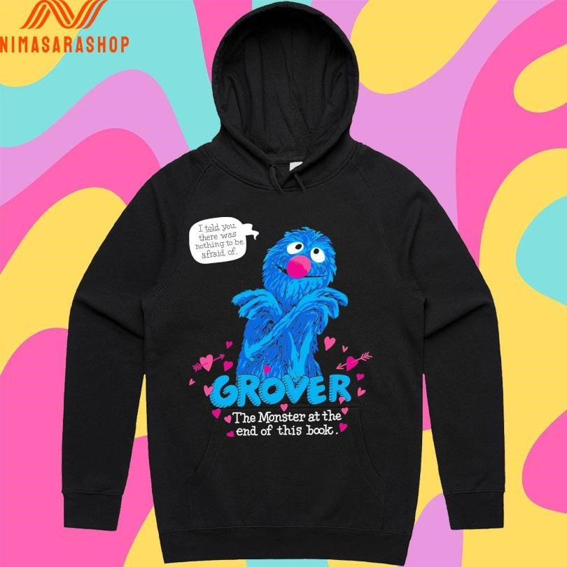 Grover The Monster At The End Of This Book I Told You There Was Nothing To Be Afraid Of Shirts