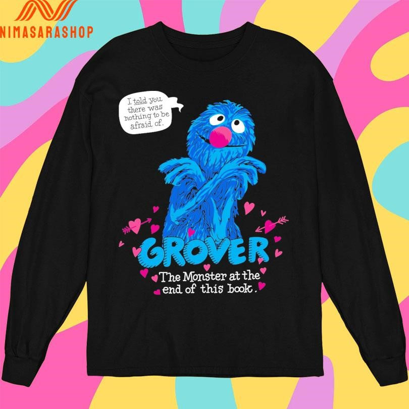 Grover The Monster At The End Of This Book I Told You There Was Nothing To Be Afraid Of Shirts