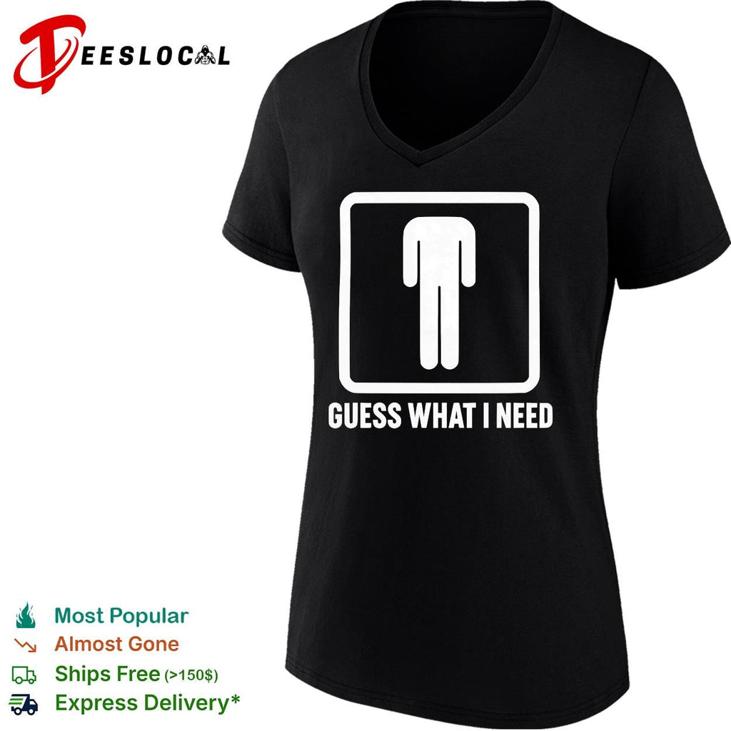 Guess what I need man silhouette shirt