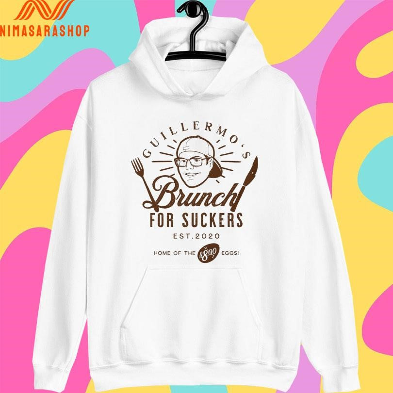 Guillermo’s Brunch For Suckers Est 2020 Home Of The $8.00 Eggs Shirts