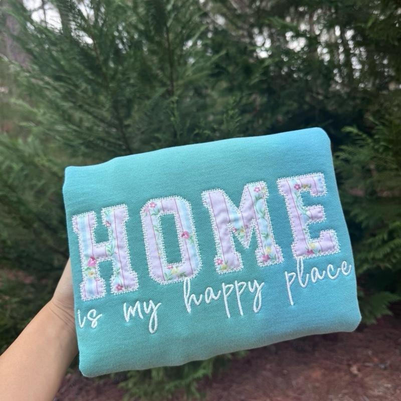 HOME is my happy place Sweatshirt, Embroidered Sweatshirt, Patchwork Sweatshirt Shirt Hoodie | PrintMintTees.com