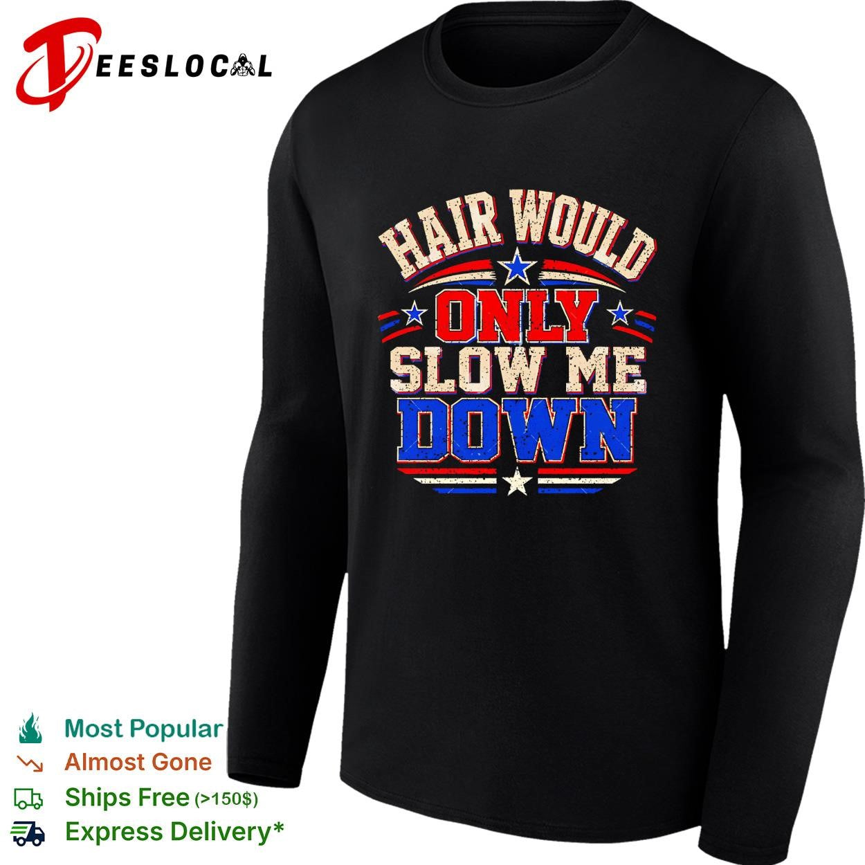 Hair would only slow me down vintage shirt