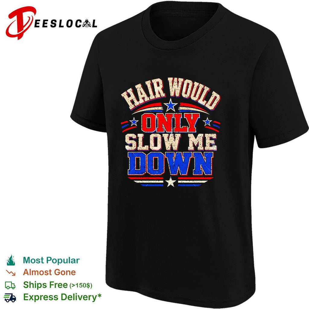 Hair would only slow me down vintage shirt