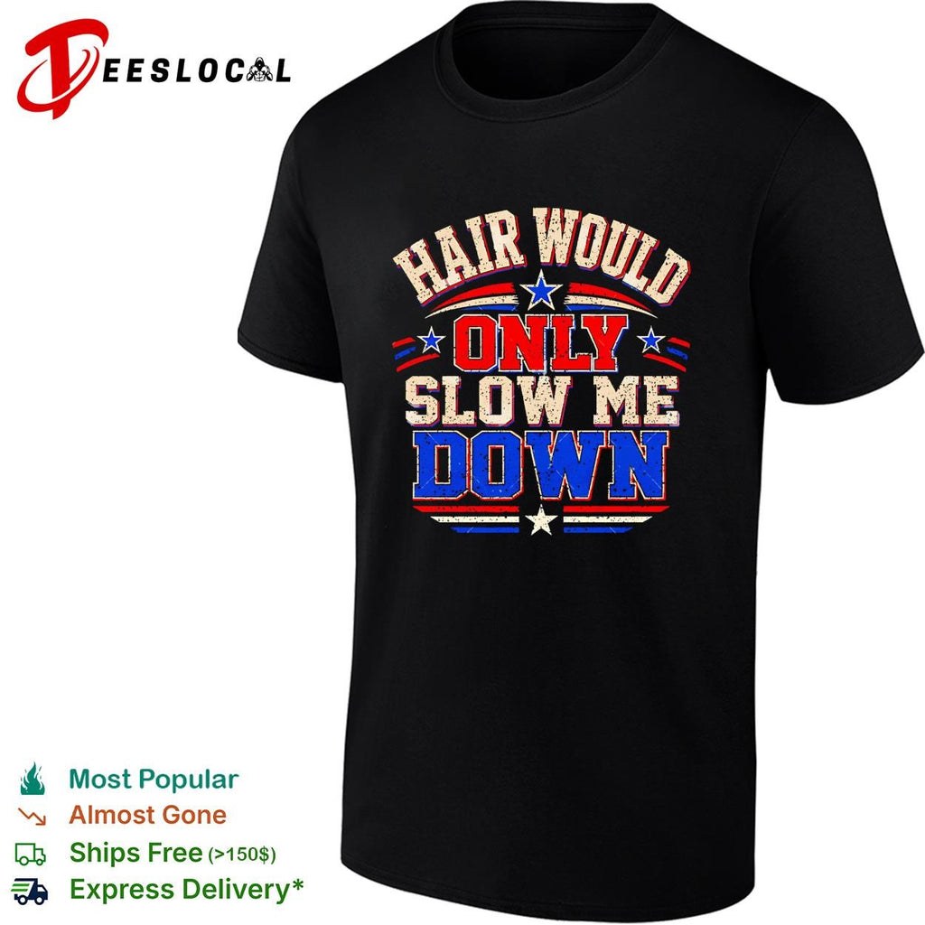 Hair would only slow me down vintage shirt